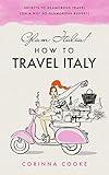 Glam Italia! How to Travel Italy: Secrets To Glamorous Travel (On A Not So Glamorous Budget)