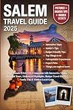SALEM TRAVEL GUIDE 2025: The Ultimate Witch City Companion with Interactive Maps, Haunted Tours, Halloween Highlights, Budget Travel Hacks, Family Fun & Hidden Local Gems