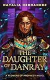 The Daughter of Danray: A Flowers of Prophecy Novel