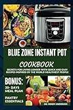 BLUE ZONE INSTANT POT COOKBOOK: Secrets For Living Longer With Quick And Easy Recipes Inspired By The World Healthiest People (Health Fitness And Dieting Doctor)
