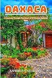 Oaxaca Travel Guide 2025: A Journey Through The Heart Of Mexico Cultural Gem (A Journey Through The Heart Of The World)