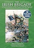 The Irish Brigade: A Pictorial History of the Famed Civil War Fighters