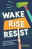 Wake, Rise, Resist: The Progressive Teen's Guide to Fighting Tyrants and A*holes