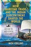 How Maritime Trade and the Indian Subcontinent Shaped the World: Ice Age to Mid-Eighth Century
