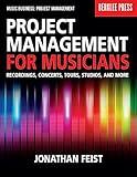 Project Management for Musicians: Recordings, Concerts, Tours, Studios, and More (Music Business: Project Management)