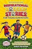 Inspirational Soccer Stories for Young Superstars: The Courage and Determination of 18 Soccer Champions, Empowering Young Sports Fans to Build Their Inner Strength