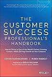 The Customer Success Professional's Handbook: How to Thrive in One of the World's Fastest Growing Careers--While Driving Growth For Your Company