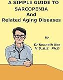 A Simple Guide to Sarcopenia and Related Aging Diseases (A Simple Guide to Medical Conditions)