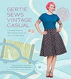 Gertie Sews Vintage Casual: A Modern Guide to Sportswear Styles of the 1940s and 1950s (Gertie's Sewing)