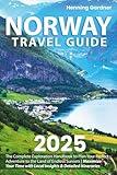 Norway Travel Guide: The Complete Exploration Handbook to Plan Your Perfect Adventure to the Land of Endless Sunsets | Maximize Your Time with Local Insights & Detailed Itineraries