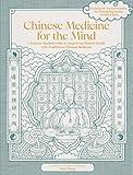 Chinese Medicine for the Mind: A Science-Backed Guide to Improving Mental Health with Traditional Chinese Medicine-Includes 35+ Herbal Formulas for Depression, Anxiety, ADHD, and More