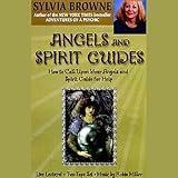 Angels and Spirit Guides: How to Call Upon Your Angels and Spirit Guide for Help