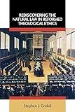 Rediscovering the Natural Law in Reformed Theological Ethics (Emory University Studies in Law and Religion (EUSLR))