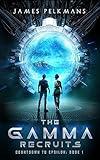 The Gamma Recruits: An epic time travel adventure (Countdown to Epsilon Book 1)