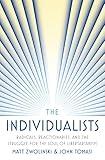 The Individualists: Radicals, Reactionaries, and the Struggle for the Soul of Libertarianism