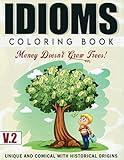 IDIOMS: Coloring Book (Vol 2): Unique and Comical With Historical Origins - 8.5x11 - 54 pages - 23 images (IDIOMS: Coloring Books)