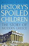 History's Spoiled Children: The Story of Modern Greece