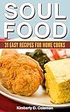 Soul Food: 31 Easy Recipes for Home Cooks ((Easy) Soul Food Recipes Book 1)