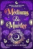 Mediums & Murder: A Paranormal Cozy Mystery (Prickly Pear Psychic Mysteries No. 1)