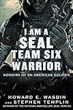 I Am a SEAL Team Six Warrior: Memoirs of an American Soldier