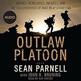 Outlaw Platoon: Heroes, Renegades, Infidels, and the Brotherhood of War in Afghanistan