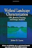 Wetland Landscape Characterization: GIS, Remote Sensing and Image Analysis