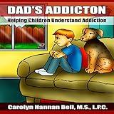 Dad's Addiction: Helping Children Understand Addiction