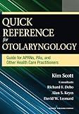 Quick Reference for Otolaryngology: Guide for APRNs, PAs, and Other Healthcare Practitioners