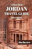 UPDATED JORDAN TRAVEL GUIDE 2024 Edition: Exploring the Treasures and Ancient Wonders of Jordan (Jim Baxter Tours & Travel)