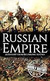 Russian Empire: A History from Beginning to End (History of Russia)