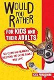 Would You Rather... for Kids and Their Adults! 365 Clean and Hilarious Questions the Entire Family Will Love! (Would You Rather Books for Kids 5-8 8-12)