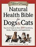 Natural Health Bible for Dogs & Cats: Your A-Z Guide to Over 200 Conditions, Herbs, Vitamins, and Supplements (The Natural Vet)