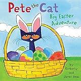 Pete the Cat: Big Easter Adventure: An Easter And Springtime Book For Kids