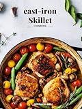 The Cast Iron Skillet Cookbook: 100+ Easy and Flavorful Pan Recipes, Delicious Mini Meals for Beginners