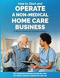 How to Start and Operate a Non-Medical Home Care Business: A Quick Guide for Entrepreneurs