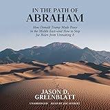 In the Path of Abraham: How Donald Trump Made Peace in the Middle East--and How to Stop Joe Biden from Unmaking It