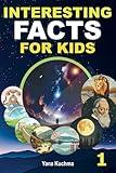 Interesting Facts for Kids. Book 1: A Fascinating and Fun Trivia Adventure into Nature, Space, History, Science, and Inventions – Perfect for Smart & Curious Children