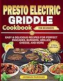 presto Electric Griddle cookbook for Beginners: Easy & Delicious Recipes for Perfect Pancakes, Burgers, Grilled Cheese, and More