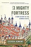 A Mighty Fortress: A New History of the German People