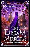 The Dream Mirrors: A Metaphysical Mystery of Magick (Witches of Maple Hollow Book 2)