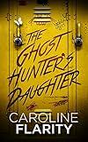 The Ghost Hunter's Daughter: A young adult horror mystery