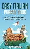 Easy Italian Phrase Book: Over 1500 Common Phrases For Everyday Use And Travel