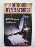 101 More Hymn Stories: The Inspiring True Stories Behind 101 Favorite Hymns