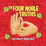 The Four Noble Truths: The Buddha’s First Sermon In Buddhism For Children – A Buddhist Teaching For Kids (Bringing the Buddha's Teachings Into Practice)