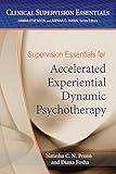 Supervision Essentials for Accelerated Experiential Dynamic Psychotherapy (Clinical Supervision Essentials Series)