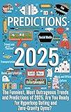 Predictions 2025: The Funniest, Most Outrageous Trends and Predictions of 2025. Are You Ready for Hyperloop Dating and Zero-Gravity Gyms?"