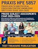 Praxis Health and Physical Education Content Knowledge 5857 Study Guide 2024-2025: Mastering Praxis HPE 5857 Exam with Comprehensive Study Material, ... for Praxis Subject Assessment Exam