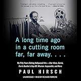 A Long Time Ago, in a Cutting Room Far, Far Away: My Fifty Years Editing Hollywood Hits - Star Wars, Carrie, Ferris Bueller’s Day Off, Mission: Impossible, and More