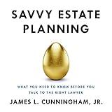Savvy Estate Planning: What You Need to Know Before You Talk to the Right Lawyer