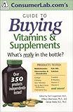 Consumerlab.Com's Guide to Buying Vitamins & Supplements: What's Really in the Bottle